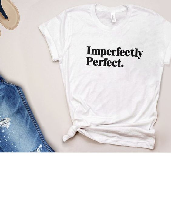 imperfectly perfect tshirt