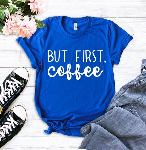 but first coffee tee shirt