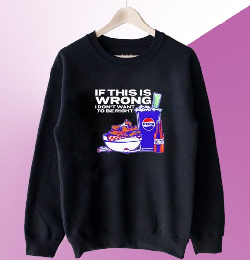 Josh Allen 17 If this is Wrong I don't want to be Right Sweatshirt
